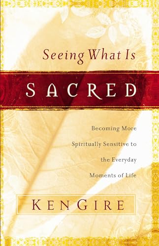 Stock image for Seeing What Is Sacred: Becoming More Spiritually Sensitive to the Everyday Moments of Life for sale by SecondSale