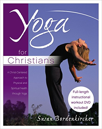 

Yoga for Christians: A Christ-Centered Approach to Physical And Spiritual Health