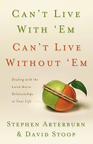 Beispielbild fr Can't Live with 'Em, Can't Live Without 'em: Dealing with the Love/Hate Relationships in Your Life zum Verkauf von Wonder Book