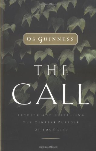 The Call: Finding and Fulfilling the Central Purpose of Your Life (9780849912917) by Os Guinness