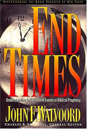 End Times: Understanding Today's World Events in Biblical Prophecy (9780849913778) by Walvoord, John F.