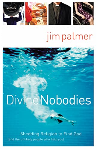 9780849913983: Divine Nobodies: Shedding Religion to Find God (and the unlikely people who help you)