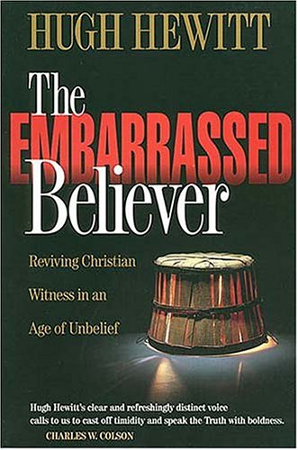 Stock image for The Embarrassed Believer: Reviving Christian Witness in an Age of Unbelief for sale by Your Online Bookstore