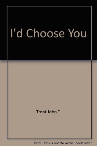 I'd Choose You (9780849914522) by Trent, John T.