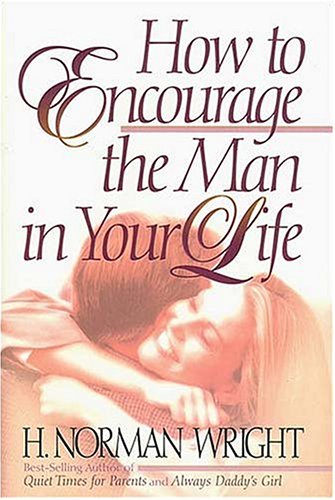 How to Encourage the Man in Your Life (9780849915147) by Wright, H. Norman