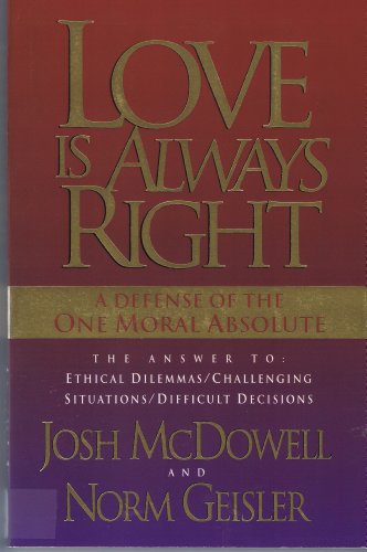 Stock image for LOVE IS ALWAYS RIGHT a Defense of the One Moral Absolute for sale by Jenson Books Inc