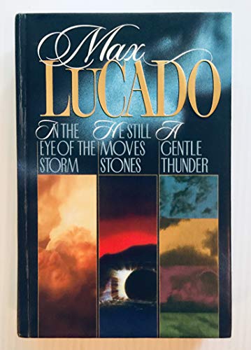 Stock image for Max Lucado 3 in 1 includes In the Eye of the Storm, He Still Moves Stones, A Gentle Thunder and Discussion Guide for sale by Front Cover Books