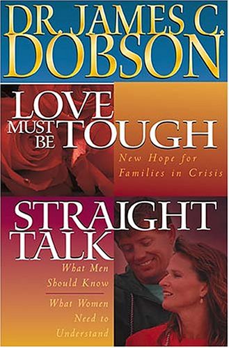 Stock image for Love Must be Tough: New Hope for Families in Crisis ; Straight Talk : What Men Should Know : What Women Need to Understand for sale by Goldstone Books