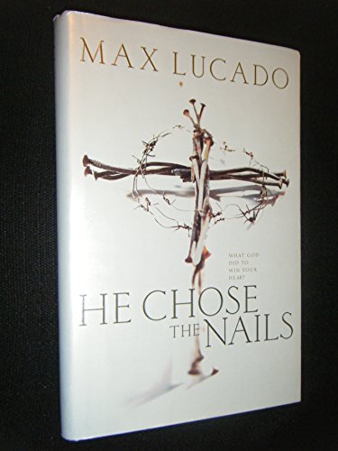 Stock image for He Chose the Nails: What God Did to Win Your Heart for sale by AwesomeBooks