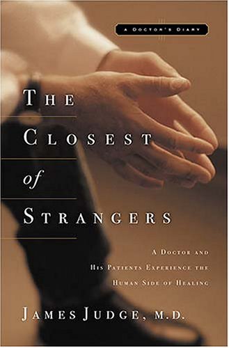Stock image for The Closest Of Strangers: A Doctor And His Patients Experience The Human Side Of Healing for sale by SecondSale
