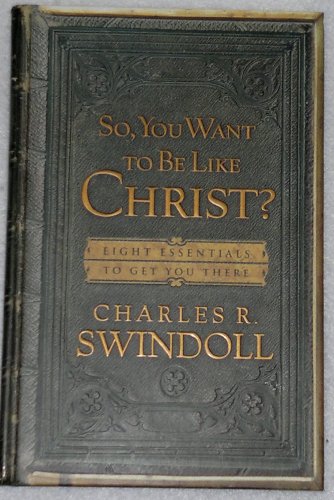 Beispielbild fr So, You Want To Be Like Christ?: Eight Essentials to Get You There zum Verkauf von SecondSale