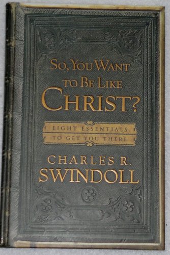 Imagen de archivo de So, You Want To Be Like Christ?: Eight Essentials to Get You There a la venta por SecondSale