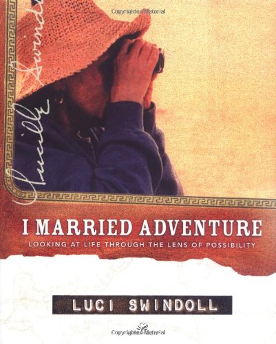 9780849917431: I Married Adventure: Looking at Life Through the Lens of Possibility