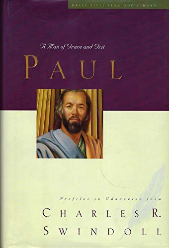 9780849917493: Paul: A Man of Grace and Grit : Profiles in Character from Charles R. Swindoll (Great Lives from God's Word, 6)
