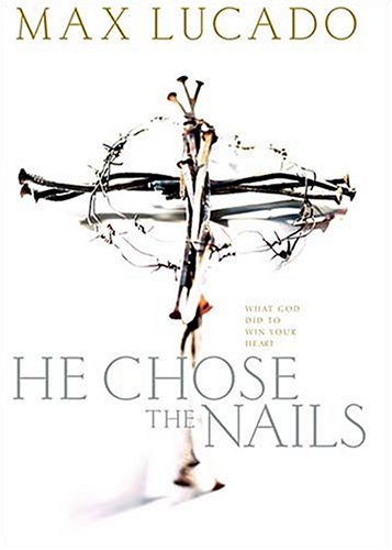Imagen de archivo de He Chose The Nails What God Did to Win Your Heart a la venta por Reliant Bookstore