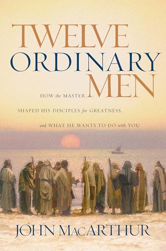Beispielbild fr Twelve Ordinary Men: How the Master Shaped His Disciples for Greatness and What He Wants to Do With You zum Verkauf von Read&Dream