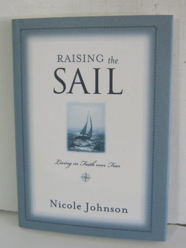 Imagen de archivo de Raising The Sail: Living in Faith over Fear a la venta por SecondSale