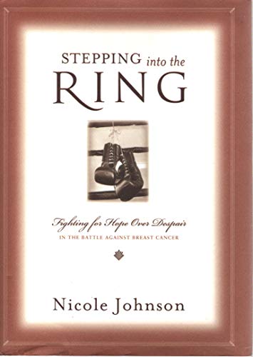 9780849917813: Stepping into the Ring: Fighting for Hope over Despair in the Battle Against Breast Cancer