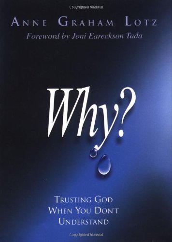 Stock image for Why: Trusting God When You Don't Understand Anne Graham Lotz and Joni Eareckson Tada for sale by Orphans Treasure Box