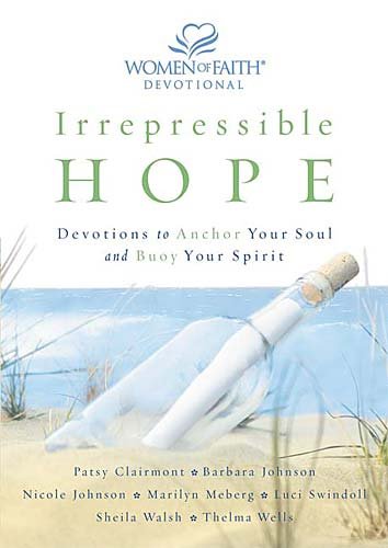 Stock image for Irrepressible Hope: Devotions to Anchor Your Soul and Buoy Your Spirit (Women of Faith (Publishing Group)) for sale by Orion Tech