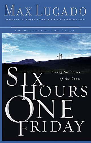 9780849918162: Six Hours One Friday: Chronicles of the Cross (Chronicles of the Cross, 2)