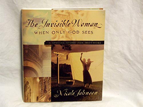 Beispielbild fr The Invisible Woman: When Only God Sees - A Special Story for Mothers zum Verkauf von Wonder Book