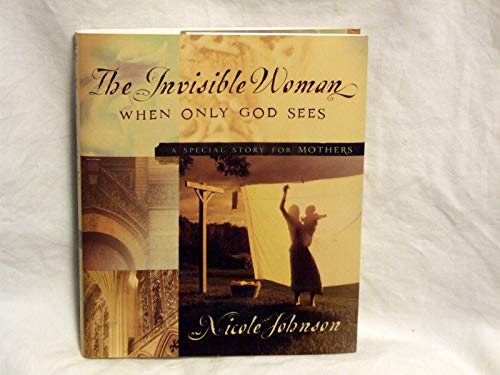 Stock image for The Invisible Woman: When Only God Sees - A Special Story for Mothers for sale by SecondSale