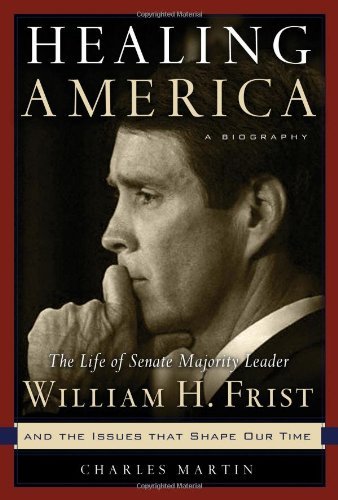 Beispielbild fr Healing America: The Life of Senate Majority Leader Bill Frist and the Issues that Shape Our Times zum Verkauf von Wonder Book