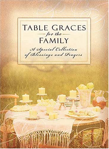 Beispielbild fr Table Graces For The Family: A Special Colection of Blessings and Prayers zum Verkauf von GoldenDragon