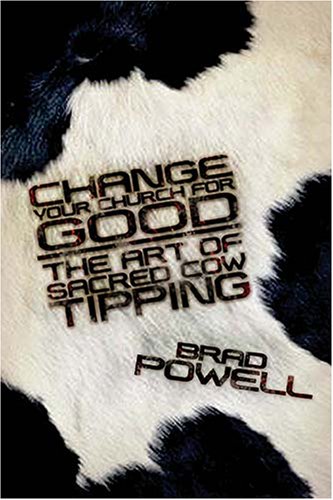 Stock image for Change Your Church for Good : The Art of Sacred Cow Tipping for sale by Better World Books