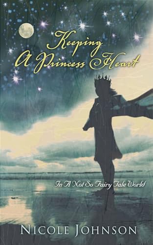 9780849918810: Keeping a Princess Heart: In a Not-So-Fairy-Tale World