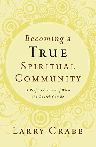 Stock image for Becoming a True Spiritual Community: a Profound Vision of What the Church Can Be for sale by Firefly Bookstore