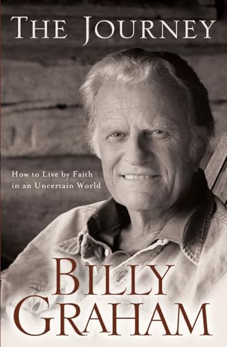 The Journey: Living by Faith in an Uncertain World (9780849918872) by Graham, Billy