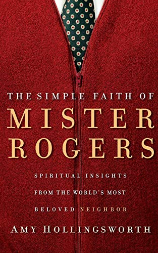 Beispielbild fr The Simple Faith of Mister Rogers Spiritual Insights from the Worlds Most Beloved Neighbor zum Verkauf von Buchpark