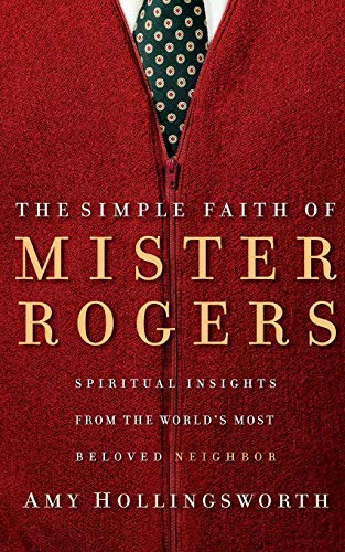 9780849918940: The Simple Faith of Mister Rogers: Spiritual Insights from the World's Most Beloved Neighbor