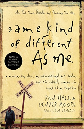 Same Kind of Different As Me: A Modern-Day Slave, an International Art Dealer, and the Unlikely Woman Who Bound Them Together (9780849919107) by Ron Hall; Denver Moore