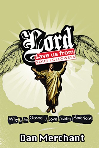 9780849919930: Lord, Save Us from Your Followers: Why Is the Gospel of Love Dividing America?