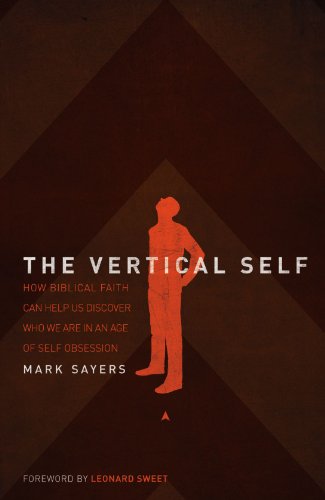 9780849920004: The Vertical Self: How Biblical Faith Can Help Us Discover Who We Are in an Age of Self Obsession