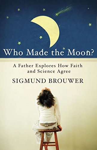 Stock image for Who Made the Moon?: A Father Explores How Faith and Science Agree for sale by SecondSale