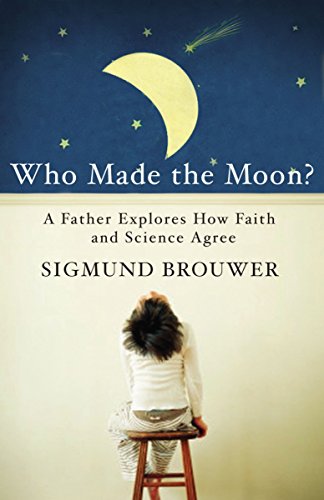 9780849920400: Who Made the Moon?: A Father Explores How Faith and Science Agree