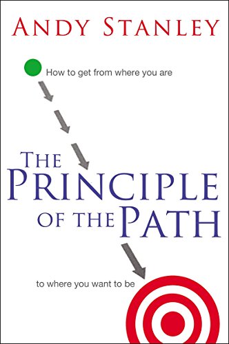 The Principle of the Path: How to Get from Where You Are to Where You Want to Be - Stanley, Andy