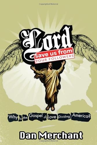 9780849920820: Lord, Save Us from Your Followers: Why Is the Gospel of Love Dividing Society?