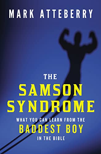 Imagen de archivo de The Samson Syndrome : What You Can Learn from the Baddest Boy in the Bible a la venta por Better World Books