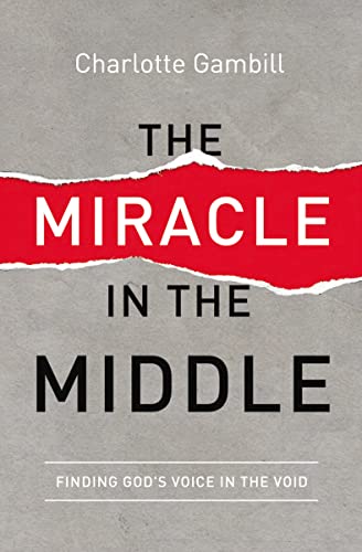 Stock image for The Miracle in the Middle: Finding God's Voice in the Void for sale by ZBK Books