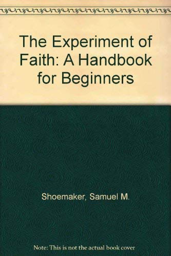 Stock image for The experiment of faith: A handbook for beginners (Samuel Shoemaker library) for sale by ThriftBooks-Atlanta