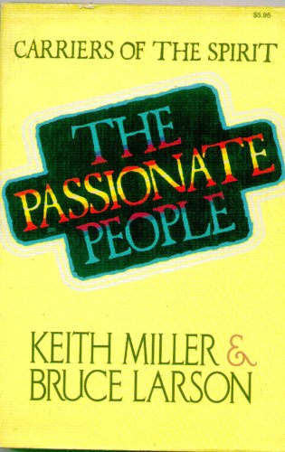 The Passionate People: Carriers of the Spirit (9780849928321) by Miller, Keith; Larson, Bruce