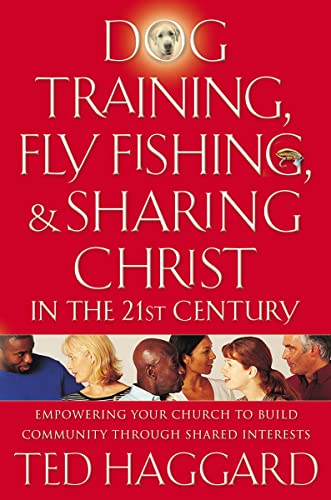 9780849928970: Dog Training, Fly Fishing, & Sharing Christ in the 21st Century: Empowering Your Church to Build Community Through Shared Interests