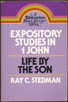 Stock image for Expository Studies in 1 John: Life by the Son (Discovery Bible Study Book) for sale by BooksRun