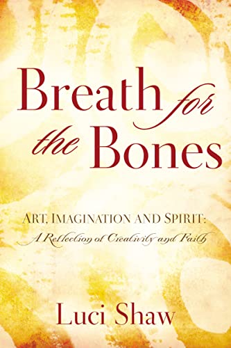 Imagen de archivo de Breath for the Bones: Art, Imagination and Spirit: A Reflection on Creativity and Faith a la venta por ZBK Books