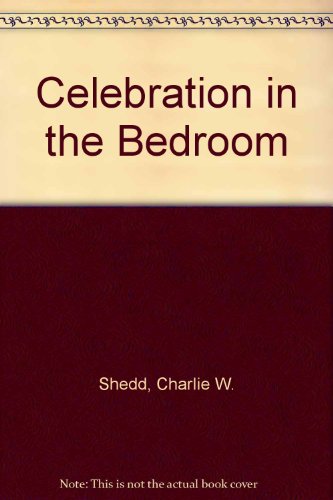 Celebration in the Bedroom (9780849929748) by Shedd, Charlie W.; Shedd, Martha